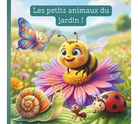 Les petits animaux du jardin: 5 histoires éducatives et amusantes pour découvrir la nature dès le plus jeune âge (escargot, coccinelle, papillon, abeille, fourmis)