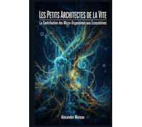 Les Petits Architectes de la vie: La Contribution des Micro-Organismes aux Écosystèmes (Microbiologie et Dynamiques des Écosystèmes)
