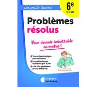 Les Petits Devoirs - Problèmes résolus 6e: pour devenir imbattable en maths !