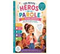 Les Petits Héros de la Parole : 20 Histoires Inspirantes pour Aider les Enfants qui Bégaient à Prendre Confiance en Eux et à Croire en Leur Voix: Un ... de s'exprimer chez les enfants des 6 ans