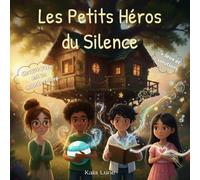 Les petits héros du silence: Histoires illustrées et jeux pour révéler la force cachée des enfants discrets