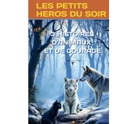 Les petits héros du soir: 3 histoires d'animaux et de courage