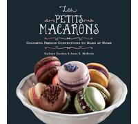Les Petits Macarons: Colorful French Confections to Make at Home