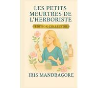 Les Petits Meurtres de l’Herboriste Édition Collector (Intégrale Tomes 1 à 3): Trois cosy crimes parfumés d’herbes folles, de secrets et de sensualité ... où le crime a toujours un parfum végétal.
