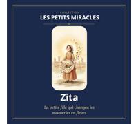 Les petits miracles - Tome 3 : Zita : La petite fille qui changea les moqueries en fleurs