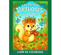Les Petits Virtuoses de la Forêt - Livre de coloriage: 50 illustrations magiques à colorier et encadrer - écureuils, animaux de la forêt et orchestre enchanté