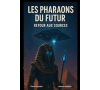 Les Pharaons du Futur: Retour aux Sources