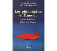 Les philosophes et l'amour - Aimer de Socrate à Simone de Beauvoir