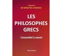 Les philosophes grecs : L'essentiel à savoir (30 Minutes Chrono)