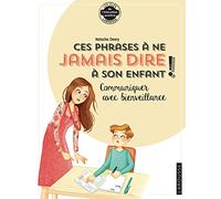 Les phrases à ne plus dire à son enfant: Communiquer avec bienveillance