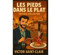 Les Pieds dans le Plat - Édition Collector: Les trois premières enquêtes de Victor Saint-Clair - Mystères gastronomiques à la française: 4