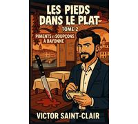 LES PIEDS DANS LE PLAT TOME 2 : PIMENTS ET SOUPÇONS À BAYONNE: Une nouvelle enquête cosy, drôle, immersive et pleine de saveurs, idéale pour les amateurs de mystères et de bonne chère.