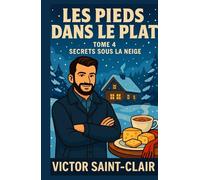 Les Pieds dans le Plat Tome 4 : Secrets sous la Neige: Un cosy mystery culinaire au cœur d’un hiver plein de secrets