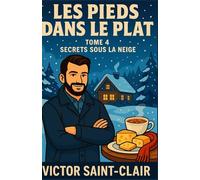 Les Pieds dans le Plat Tome 4 : Secrets sous la Neige: Un cosy mystery culinaire au cœur d’un hiver plein de secrets