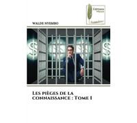 Les pièges de la connaissance : Tome I