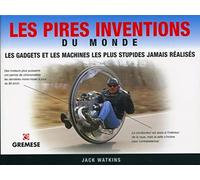 Les pires inventions du monde: Les gadgets et les machines les plus stupides jamais réalisés.