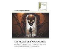 Les Plaies de l’Apocalypse: Quand l’ombre veut le trône, un seul cœur pleure pour l’Humanité