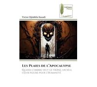 Les Plaies de l'Apocalypse: Quand l'ombre veut le trône, un seul c¿ur pleure pour l'Humanité