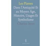 Les Plantes: Dans l'Antiquité Et au Moyen Âge, Histoire, Usages Et Symbolisme