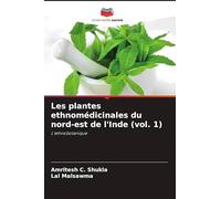 Les plantes ethnomédicinales du nord-est de l'Inde (vol. 1): L'ethnobotanique