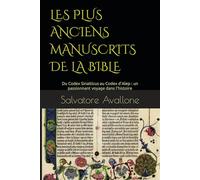 LES PLUS ANCIENS MANUSCRITS DE LA BIBLE: Du Codex Sinaiticus au Codex d’Alep : un passionnant voyage dans l’histoire