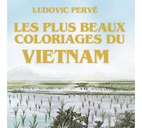 LES PLUS BEAUX COLORIAGES DU VIETNAM: Carnet de voyage créatif et anti-stress - Nouvelle édition enrichie d'anecdotes et de trésors culturels vietnamiens.