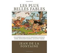 Les plus belles fables de La Fontaine: Illustrées par Calvet-Rogniat, Gustave Doré, Benjamin Rabier, Auguste Vimar