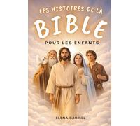 Les plus belles histoires de la Bible pour les enfants - D'Adam et Ève à Jésus en passant par Abraham et Moïse: Des histoires inspirantes tirées de la ... pour une lecture commune ou personnelle