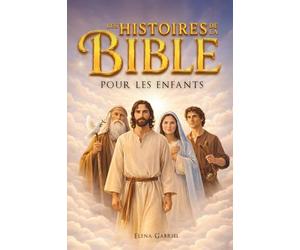 Les plus belles histoires de la Bible pour les enfants - D'Adam et Ève à Jésus en passant par Abraham et Moïse: Des histoires inspirantes tirées de la ... pour une lecture commune ou personnelle