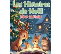 Les Plus Belles Histoires de Noël pour Enfants: Plus de 20 contes illustrés pleins de tendresse, de magie et de douceur hivernale