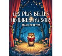 Les Plus Belles Histoires Du Soir Pour Les Petits: Recueil d’histoires du soir tendres et illustrées pour enfants de 3 à 7 ans - Parfait pour le ... en famille et l’apprentissage des valeurs.