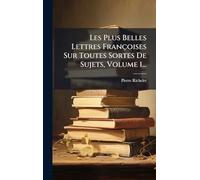 Les Plus Belles Lettres Françoises Sur Toutes Sortes De Sujets, Volume 1...