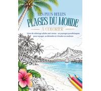 Les plus belles plages du monde à colorier: Livre de coloriage adulte anti-stress - 40 paysages paradisiaques pour voyager, se détendre et s’évader en couleurs