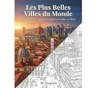 Les Plus Belles Villes du Monde - Un Livre de Coloriage de Lieux Incroyables et Réels: Explorez le monde en coloriant : un voyage apaisant au cœur des ... urbains pour stimuler votre créativité.