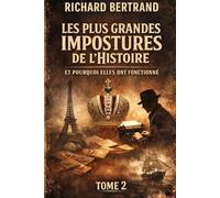 LES PLUS GRANDES IMPOSTURES DE L'HISTOIRE (TOME 2): Et pourquoi elles ont fonctionné !