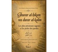 Les plus précieuses sagesses et les perles des paroles: Ghurar al-ḥikam wa durar al-kalim (tome 1)