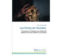 Les Portes de l’Invisible: Techniques et Pratiques pour Etablir des Relations avec les Génies et Les Esprits