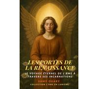 Les Portes de la Renaissance: Le voyage éternel de l’âme à travers ses incarnations (L’Âme en lumière)