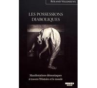 LES POSSESSIONS DIABOLIQUES Manifestations démoniaques à travers l’Histoire et le monde