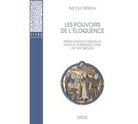 Les pouvoirs de l'éloquence: Prédication et pastorale dans la chrétienté latine (XIIe-XIIIe siècles)
