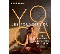 Les pouvoirs du yoga: 4 semaines pour révéler votre glow