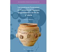 Les pratiques funeraires en Pannonie de l’epoque augusteenne a la fin du 3e siecle