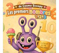 Les Premiers Nombres de Cosmo Scoopy 1,2,3: Compter, Tracer et Apprendre les Nombres de 1 à 10 avec Cosmo Scoopy (cosmo-scoopy (édition française))