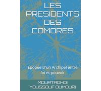LES PRESIDENTS DES COMORES: Epopée D'un Archipel entre foi et pouvoir