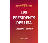 Les Présidents des USA : L'essentiel à savoir (30 Minutes Chrono)