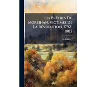 Les Prêtres Du Morbihan, Victimes De La Révolution, 1792-1802