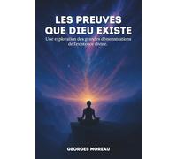 Les preuves que Dieu existe: Une exploration des grandes démonstrations de l’existence divine.