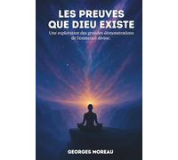 Les preuves que Dieu existe: Une exploration des grandes démonstrations de l’existence divine.