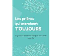 Les prières qui marchent toujours: Répertoire de textes bibliques pour prier avec foi - Cadeau à offrir
