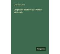 Les princes de Morée ou d'Achaïe, 1203-1461